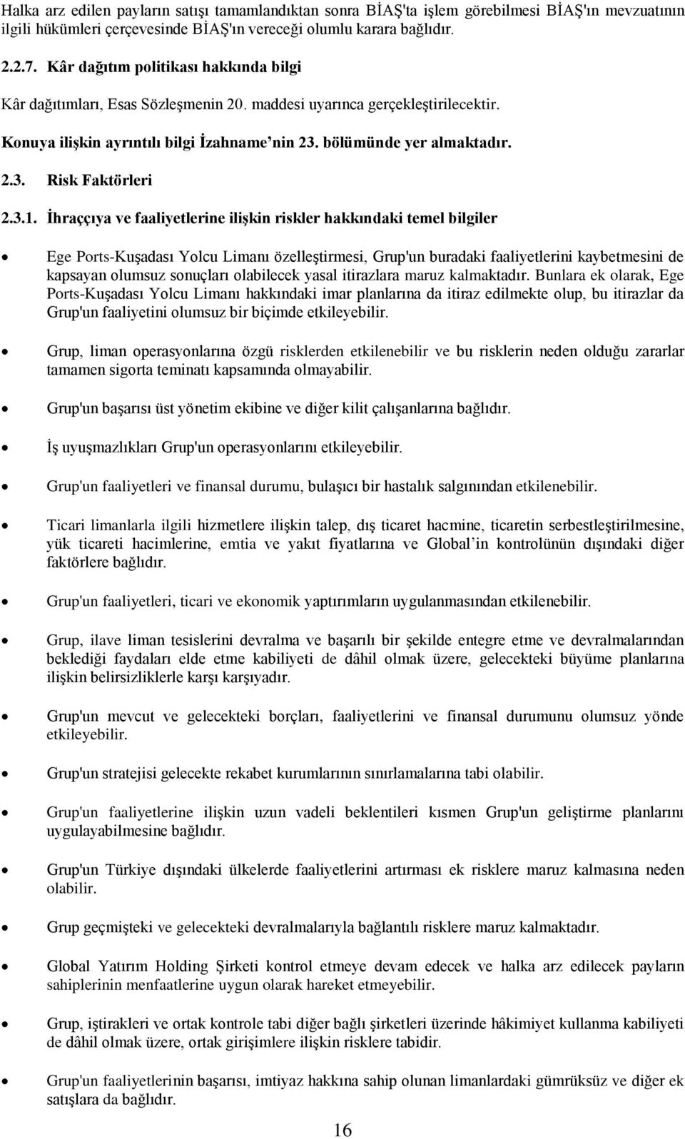 3.1. İhraççıya ve faaliyetlerine ilişkin riskler hakkındaki temel bilgiler Ege PortsKuşadası Yolcu Limanı özelleştirmesi, Grup'un buradaki faaliyetlerini kaybetmesini de kapsayan olumsuz sonuçları