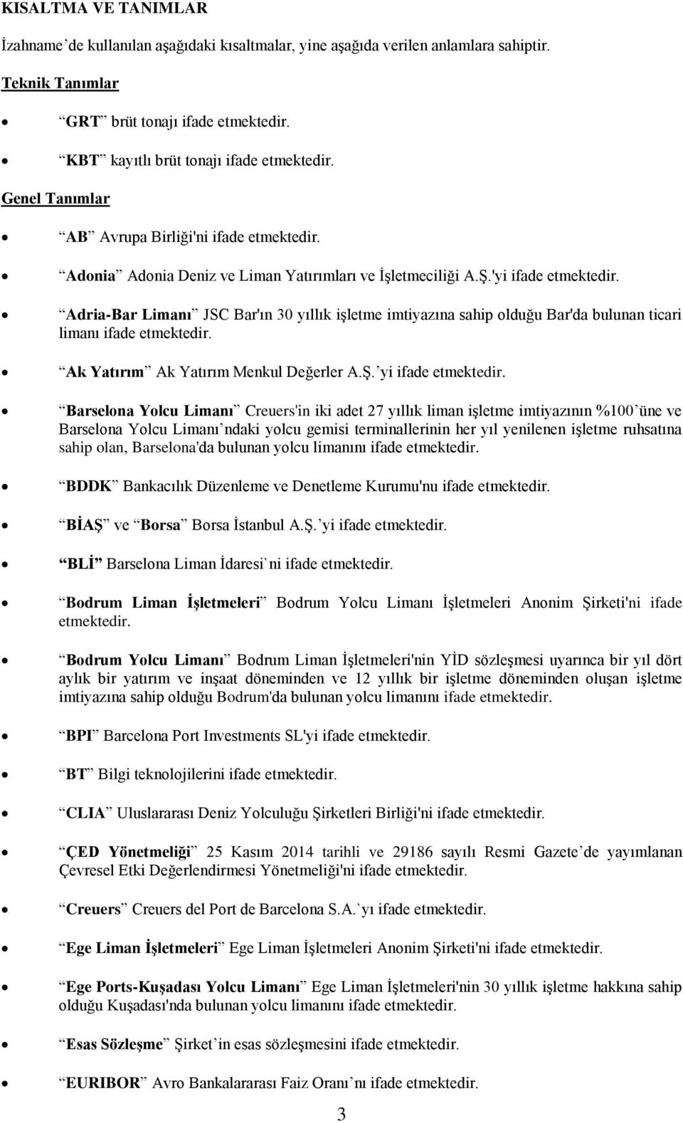 AdriaBar Limanı JSC Bar'ın 30 yıllık işletme imtiyazına sahip olduğu Bar'da bulunan ticari limanı ifade etmektedir. Ak Yatırım Ak Yatırım Menkul Değerler A.Ş. yi ifade etmektedir.