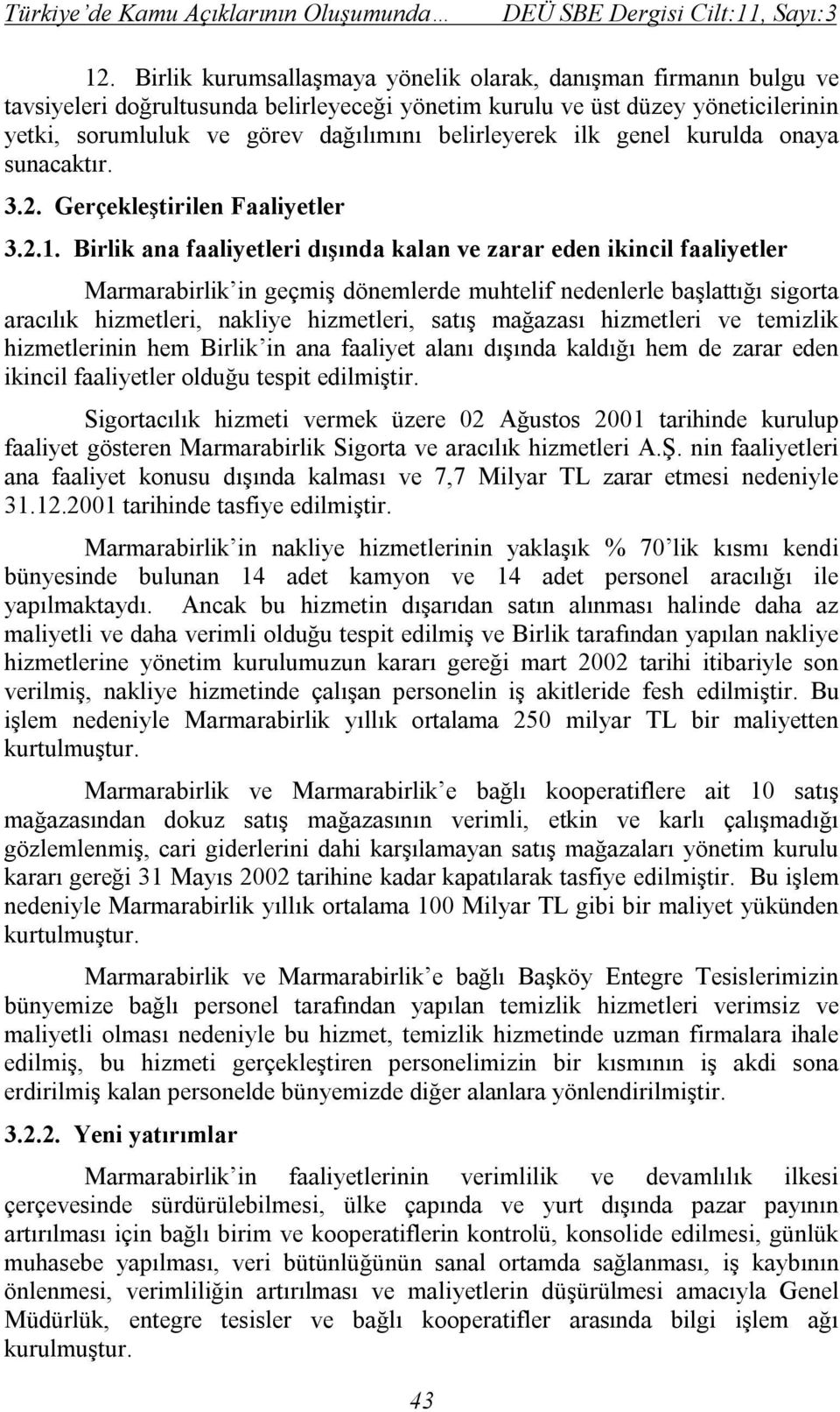 belirleyerek ilk genel kurulda onaya sunacaktır. 3.2. Gerçekleştirilen Faaliyetler 3.2.1.