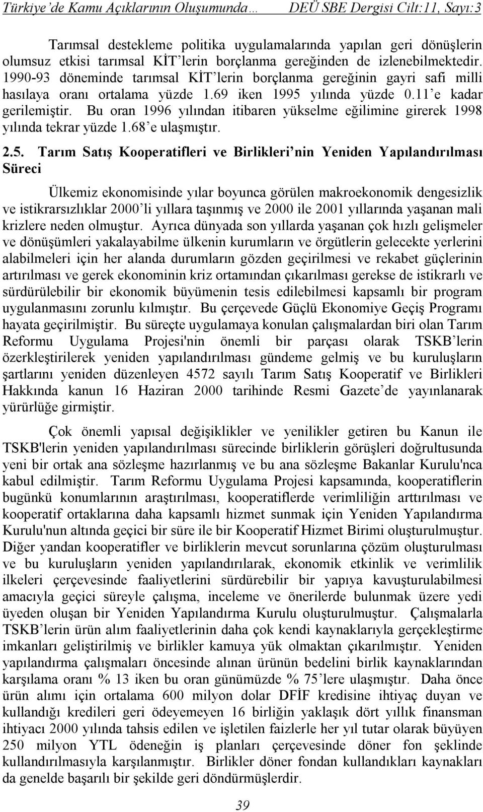 Bu oran 1996 yılından itibaren yükselme eğilimine girerek 1998 yılında tekrar yüzde 1.68 e ulaşmıştır. 2.5.