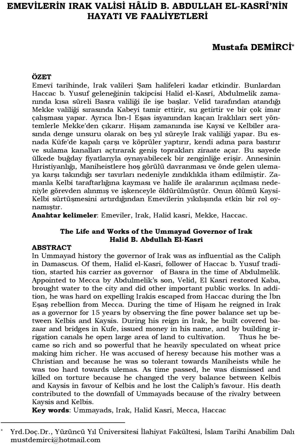 Velid tarafından atandığı Mekke valiliği sırasında Kabeyi tamir ettirir, su getirtir ve bir çok imar çalışması yapar. Ayrıca İbn-I Eşas isyanından kaçan Iraklıları sert yöntemlerle Mekke'den çıkarır.