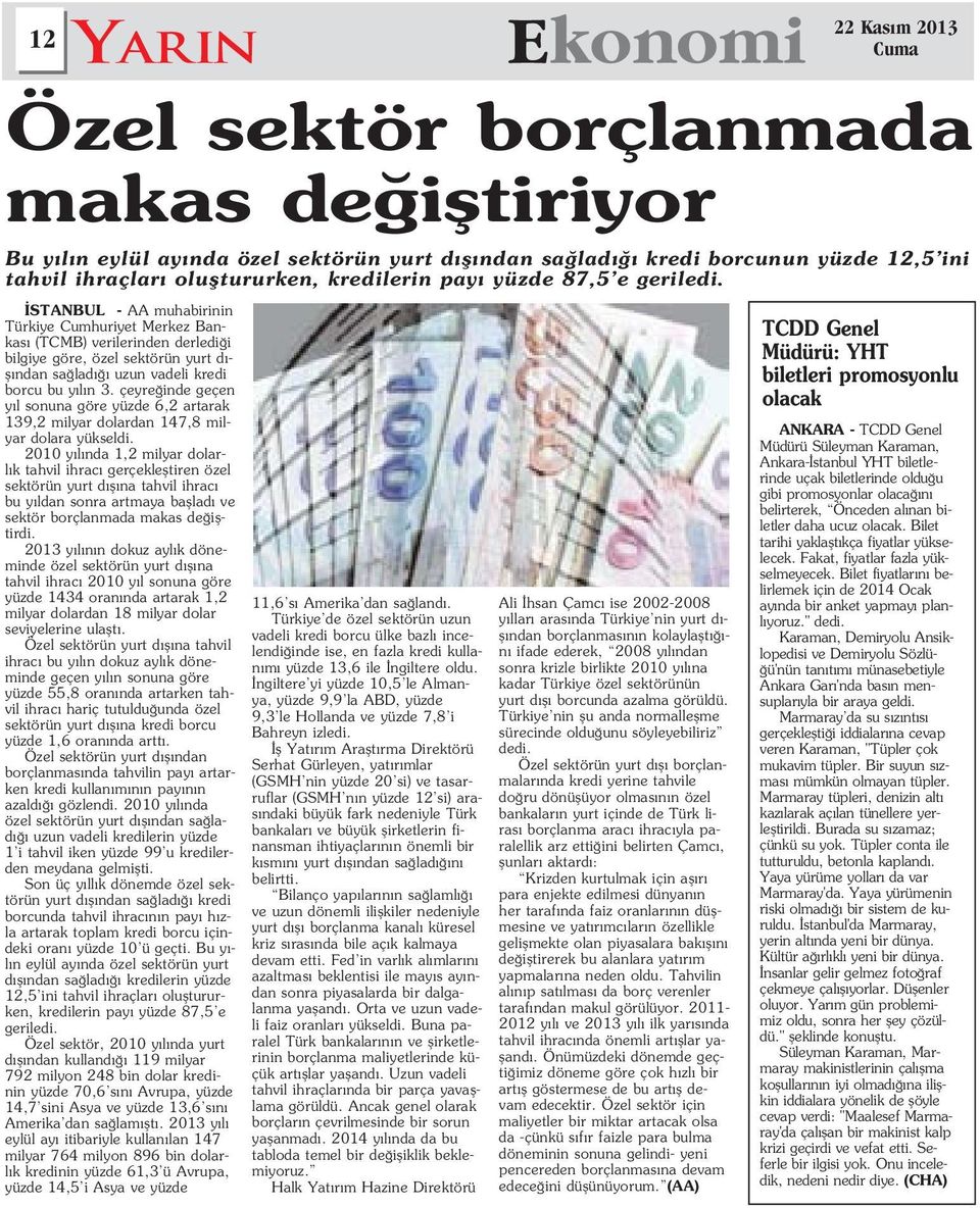 2010 y l nda 1,2 milyar dolarl k tahvil ihrac gerçeklefltiren özel sektörün yurt d fl na tahvil ihrac bu y ldan sonra artmaya bafllad ve sektör borçlanmada makas de ifltirdi.