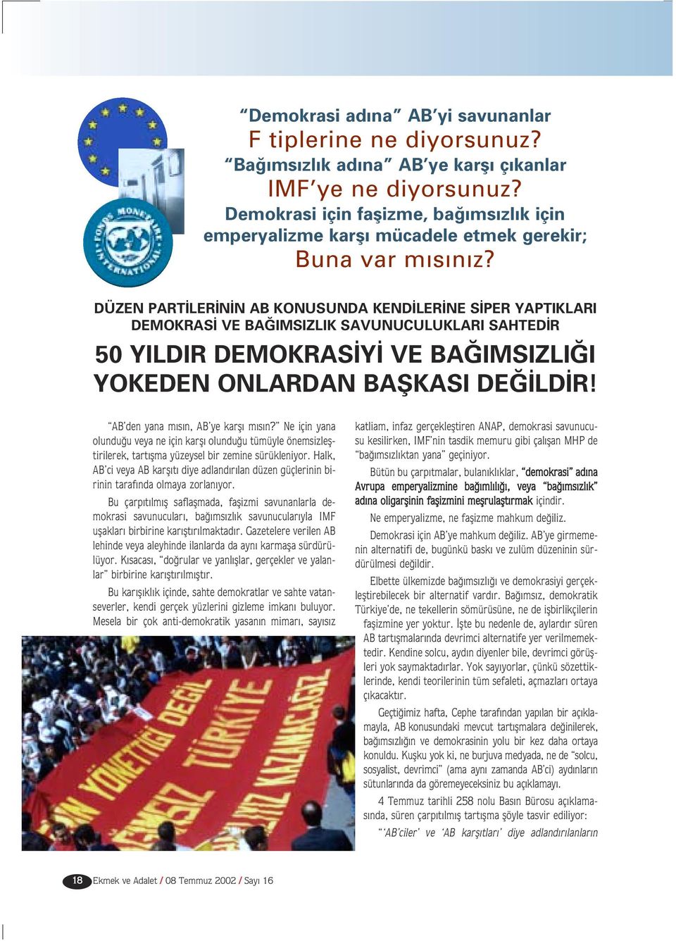 DÜZEN PART LER N N AB KONUSUNDA KEND LER NE S PER YAPTIKLARI DEMOKRAS VE BA IMSIZLIK SAVUNUCULUKLARI SAHTED R 50 YILDIR DEMOKRAS Y VE BA IMSIZLI I YOKEDEN ONLARDAN BAfiKASI DE LD R!