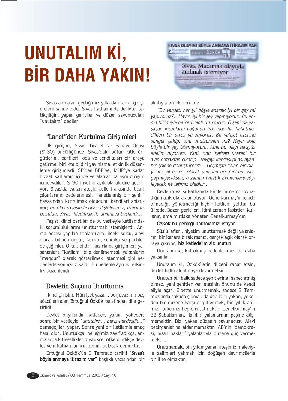 nlama, etkinlik düzenleme giriflimiydi. SP den BBP ye, MHP ye kadar bizzat katliam n içinde yeralanlar da ayn giriflim içindeydiler. STSO niyetini aç k olarak dile getiriyor.