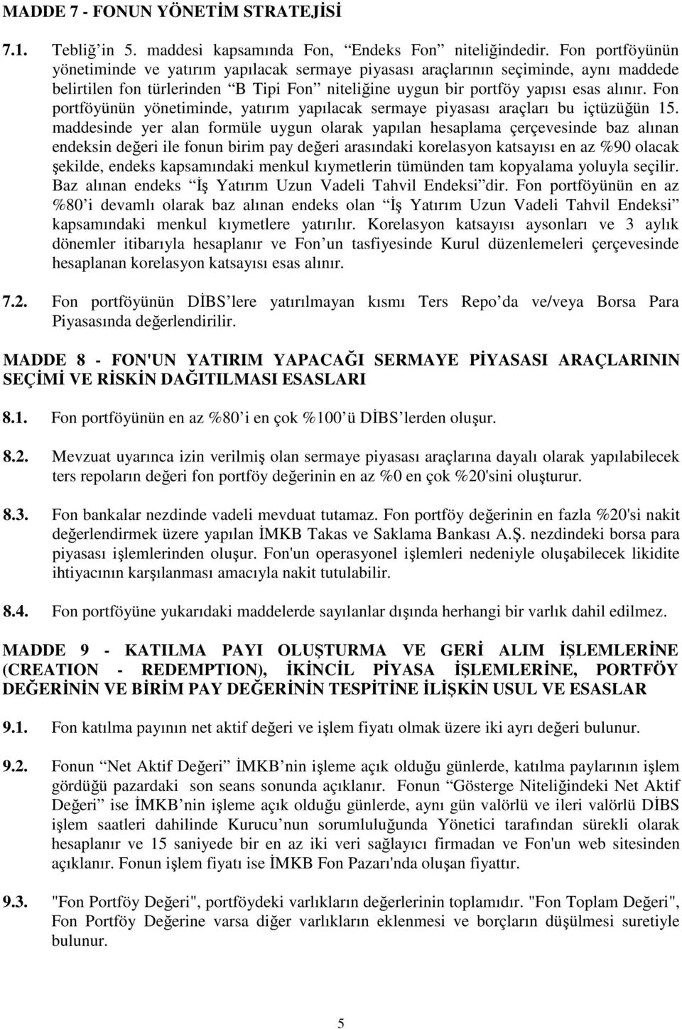 Fon portföyünün yönetiminde, yatırım yapılacak sermaye piyasası araçları bu içtüzüğün 15.