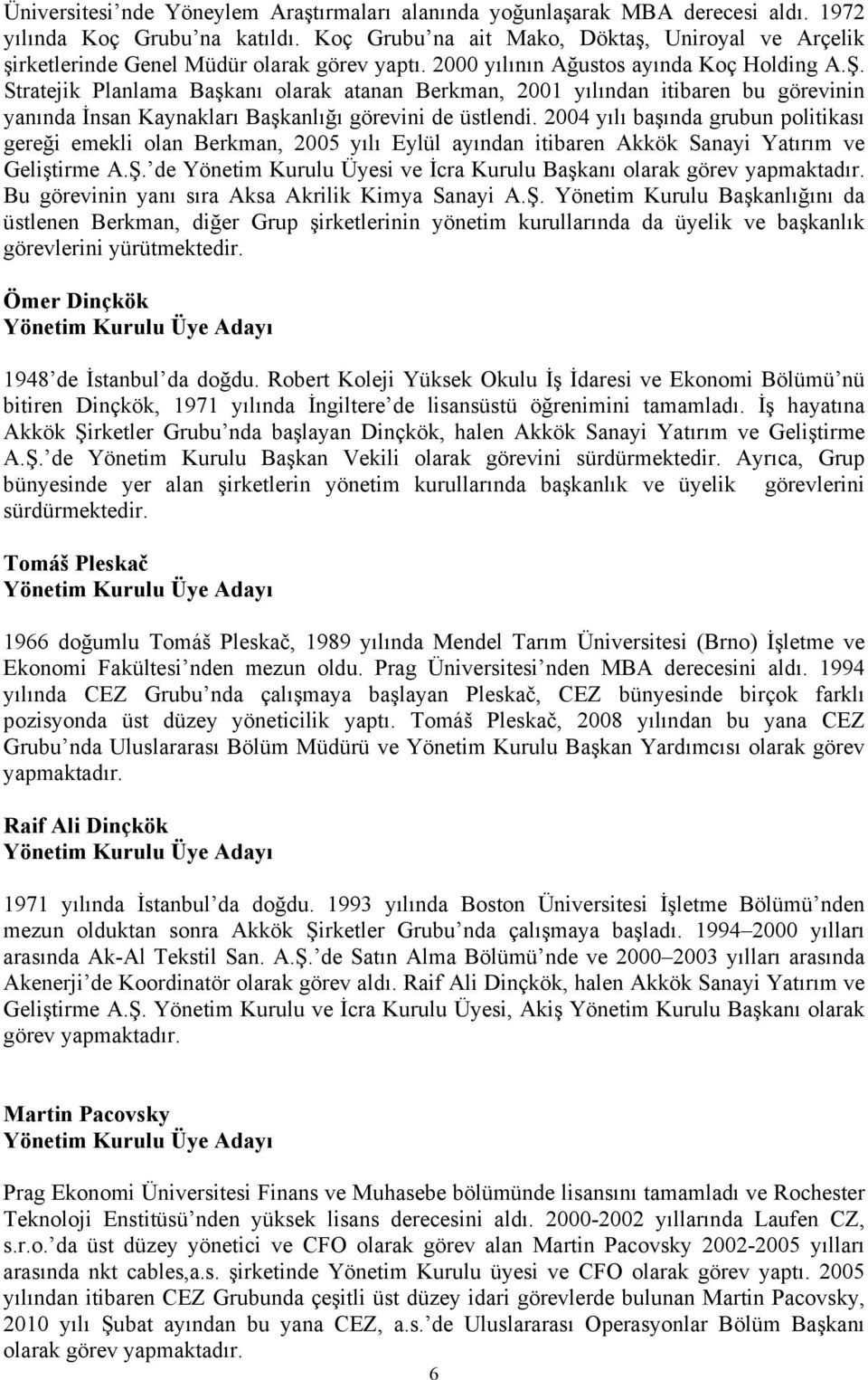 Stratejik Planlama Başkanı olarak atanan Berkman, 2001 yılından itibaren bu görevinin yanında İnsan Kaynakları Başkanlığı görevini de üstlendi.