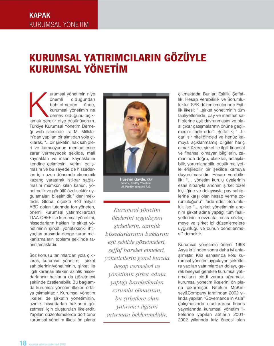 ..bir şirketin, hak sahipleri ve kamuoyunun menfaatlerine zarar vermeyecek şekilde, mali kaynakları ve insan kaynaklarını kendine çekmesini, verimli çalışmasını ve bu sayede de hissedarları için uzun