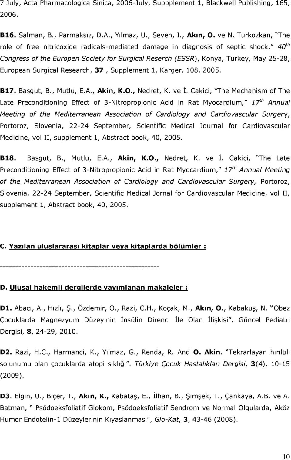 Surgical Research, 37, Supplement 1, Karger, 108, 2005. B17. Basgut, B., Mutlu, E.A., Akin, K.O., Nedret, K. ve İ.