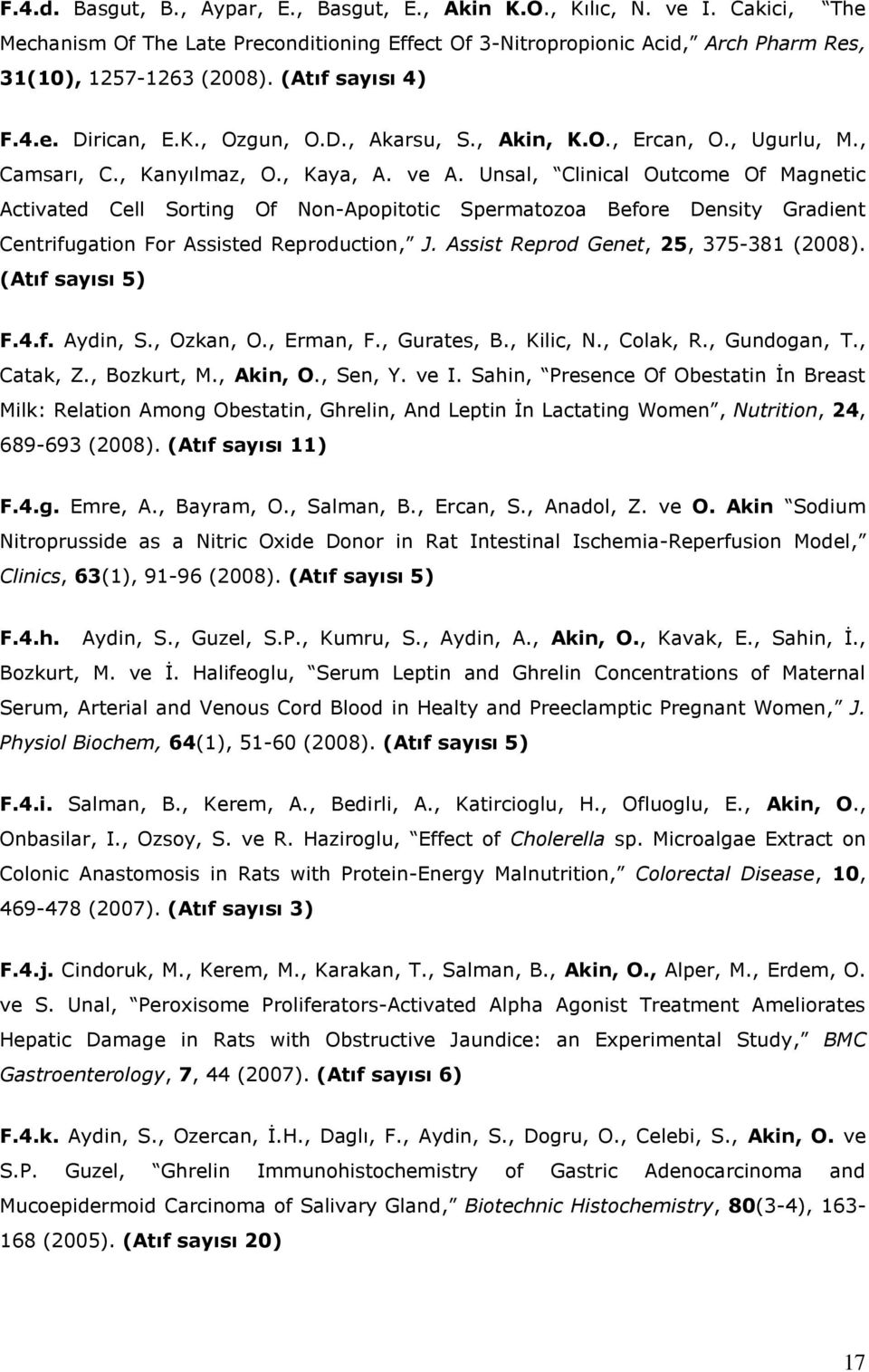 Unsal, Clinical Outcome Of Magnetic Activated Cell Sorting Of Non-Apopitotic Spermatozoa Before Density Gradient Centrifugation For Assisted Reproduction, J. Assist Reprod Genet, 25, 375-381 (2008).