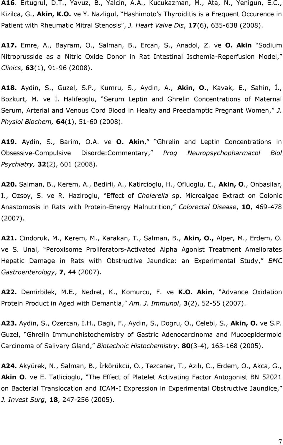 , Anadol, Z. ve O. Akin Sodium Nitroprusside as a Nitric Oxide Donor in Rat Intestinal Ischemia-Reperfusion Model, Clinics, 63(1), 91-96 (2008). A18. Aydin, S., Guzel, S.P., Kumru, S., Aydin, A.