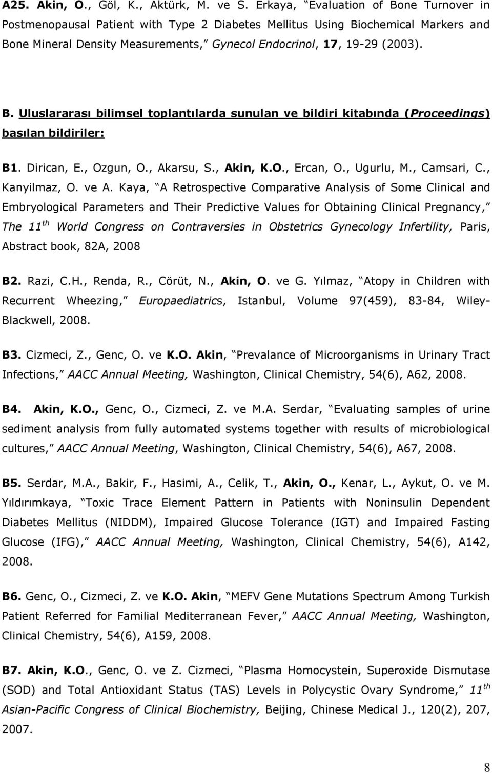 Dirican, E., Ozgun, O., Akarsu, S., Akin, K.O., Ercan, O., Ugurlu, M., Camsari, C., Kanyilmaz, O. ve A.