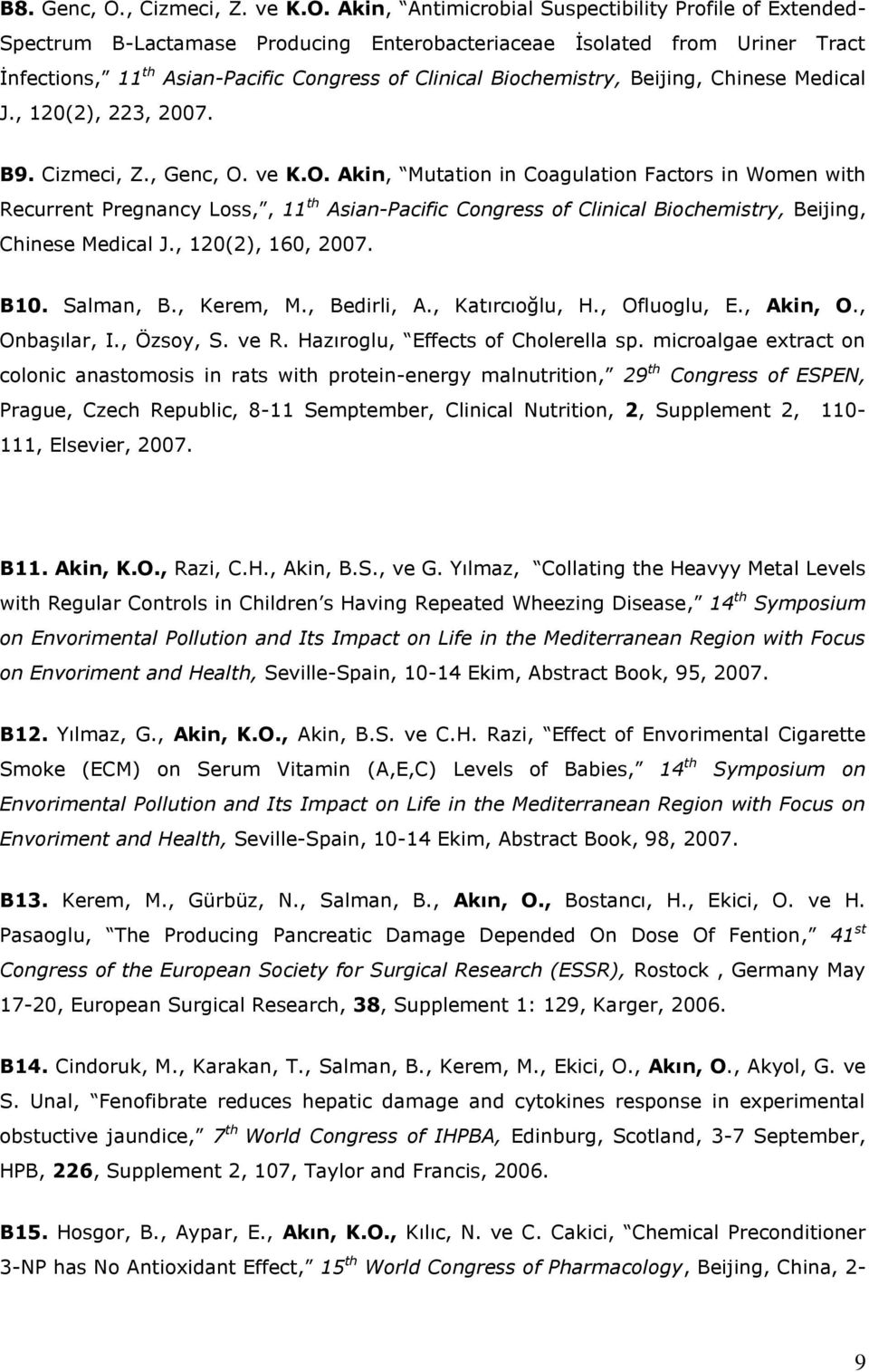 Akin, Antimicrobial Suspectibility Profile of Extended- Spectrum B-Lactamase Producing Enterobacteriaceae İsolated from Uriner Tract İnfections, 11 th Asian-Pacific Congress of Clinical Biochemistry,