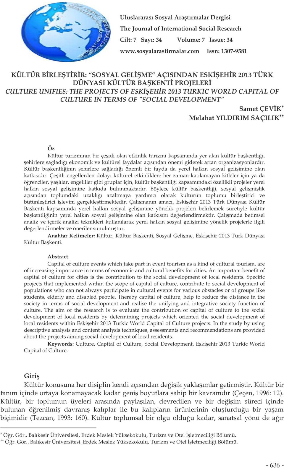 "SOCIAL DEVELOPMENT" Samet ÇEVK Melahat YILDIRIM SAÇILIK Öz Kültür turizminin bir çeidi olan etkinlik turizmi kapsamında yer alan kültür bakentlii, ehirlere saladıı ekonomik ve kültürel faydalar