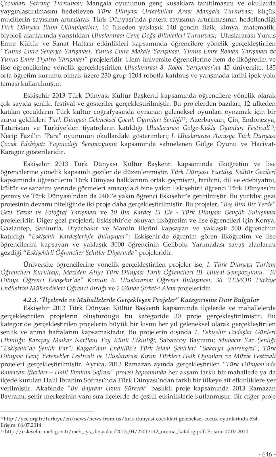 Uluslararası Genç Doa Bilimcileri Turnuvası; Uluslararası Yunus Emre Kültür ve Sanat Haftası etkinlikleri kapsamında örencilere yönelik gerçekletirilen Yunus Emre Senaryo Yarıması, Yunus Emre Makale