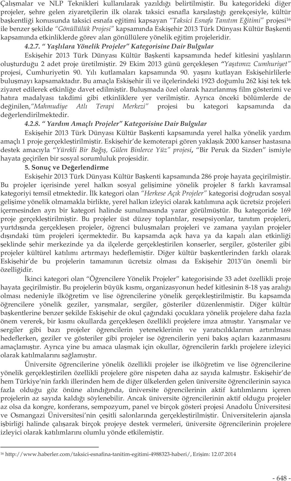 projesi 16 ile benzer ekilde Gönüllülük Projesi kapsamında Eskiehir 2013 Türk Dünyası Kültür Bakenti kapsamında etkinliklerde görev alan gönüllülere yönelik eitim projeleridir. 4.2.7.