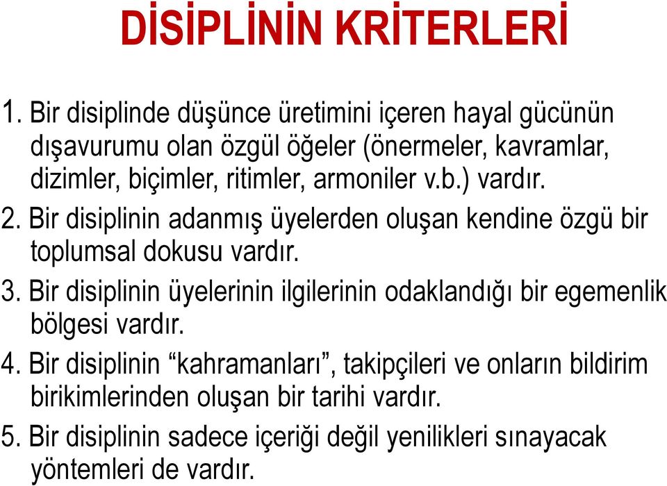 armoniler v.b.) vardır. 2. Bir disiplinin adanmış üyelerden oluşan kendine özgü bir toplumsal dokusu vardır. 3.