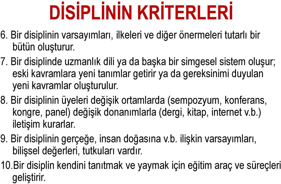 oluşturulur. 8. Bir disiplinin üyeleri değişik ortamlarda (sempozyum, konferans, kongre, panel) değişik donanımlarla (dergi, kitap, internet v.b.