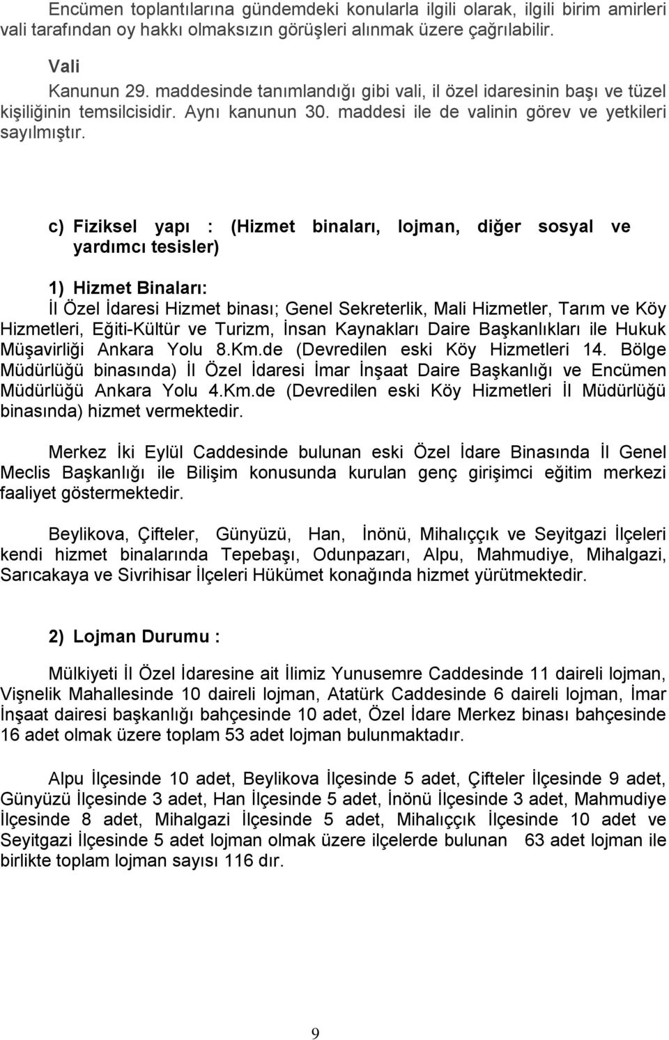 c) Fiziksel yapı : (Hizmet binaları, lojman, diğer sosyal ve yardımcı tesisler) 1) Hizmet Binaları: Ġl Özel Ġdaresi Hizmet binası; Genel Sekreterlik, Mali Hizmetler, Tarım ve Köy Hizmetleri,