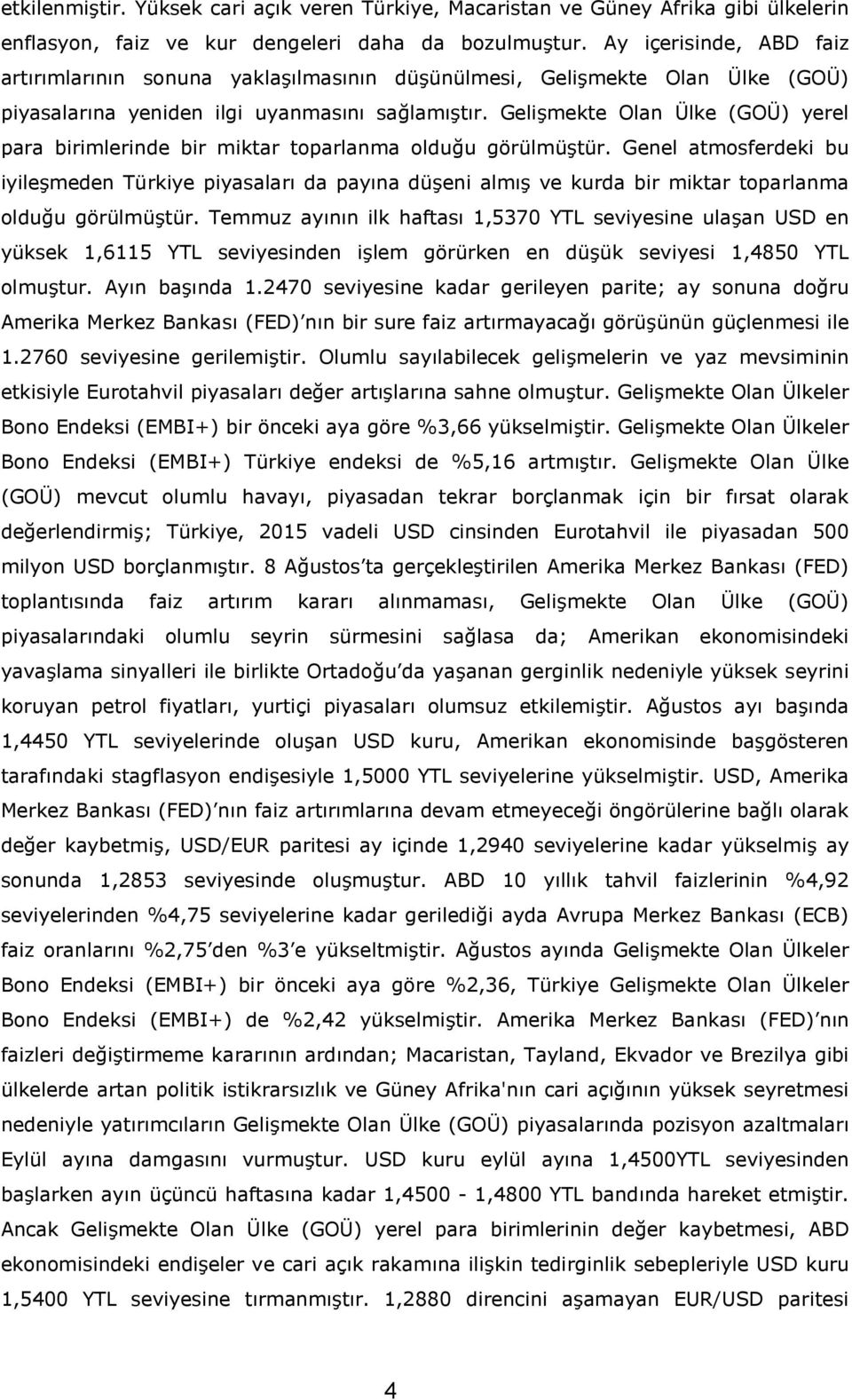 Geli'mekte Olan Ülke (GOÜ) yerel para birimlerinde bir miktar toparlanma oldu!u görülmü'tür.