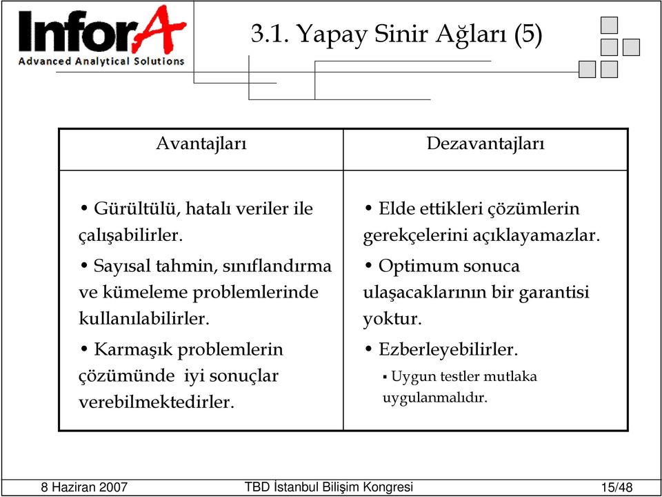 Karmaşık problemlerin çözümünde iyi sonuçlar verebilmektedirler.