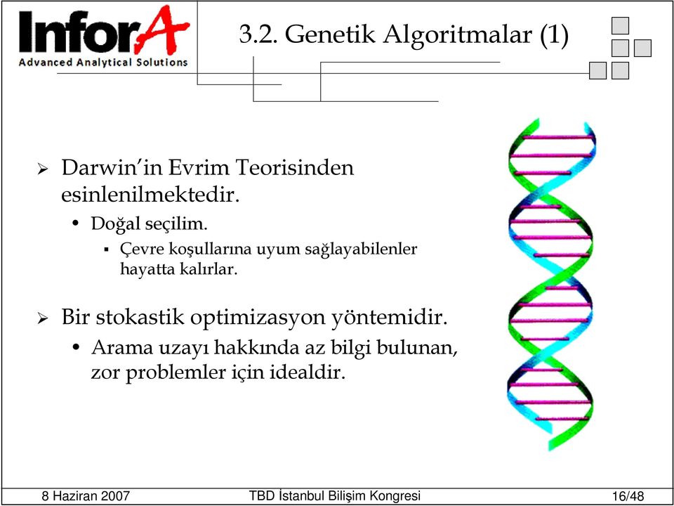 Çevre koşullarına uyum sağlayabilenler hayatta kalırlar.