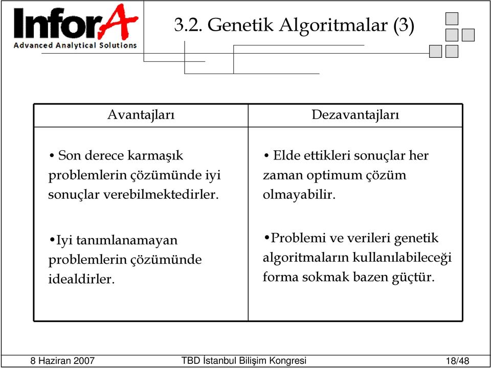 Elde ettikleri sonuçlar her zaman optimum çözüm olmayabilir.