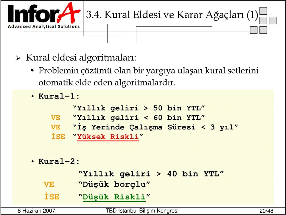 Kural-1: Yıllık geliri > 50 bin YTL VE Yıllık geliri < 60 bin YTL VE İş Yerinde Çalışma