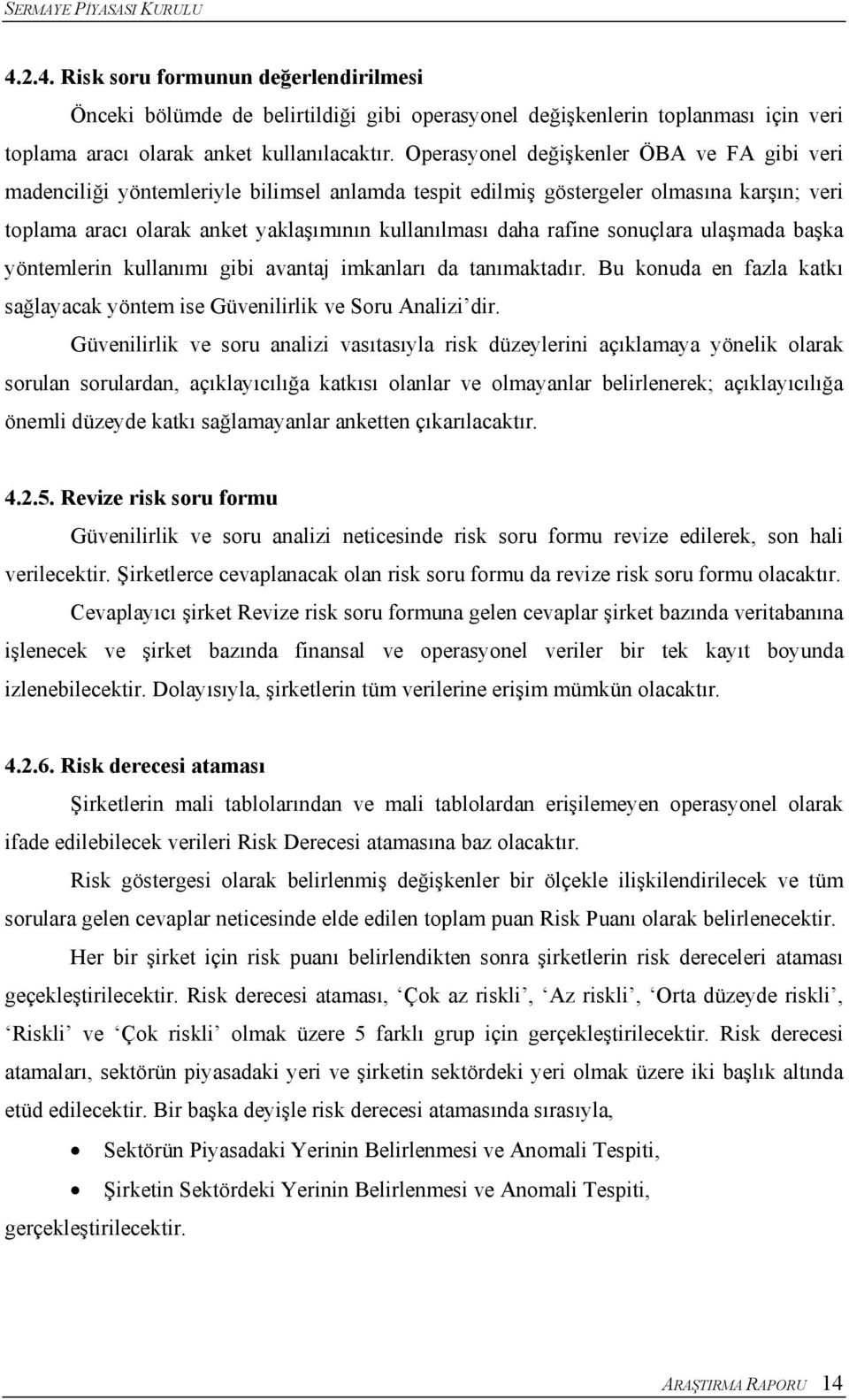 rafine sonuçlara ulaşmada başka yöntemlerin kullanımı gibi avantaj imkanları da tanımaktadır. Bu konuda en fazla katkı sağlayacak yöntem ise Güvenilirlik ve Soru Analizi dir.