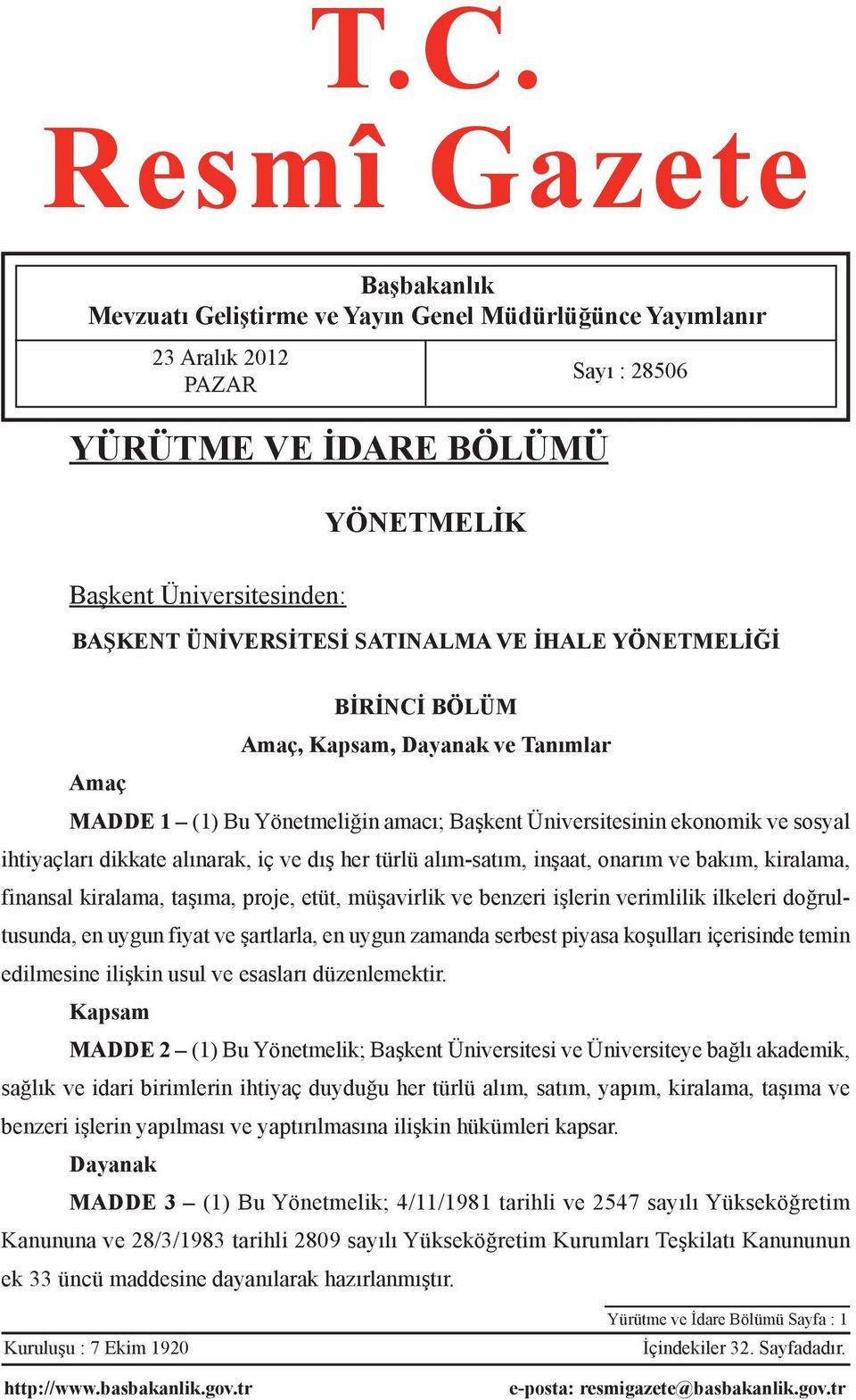 alınarak, iç ve dış her türlü alım-satım, inşaat, onarım ve bakım, kiralama, finansal kiralama, taşıma, proje, etüt, müşavirlik ve benzeri işlerin verimlilik ilkeleri doğrultusunda, en uygun fiyat ve