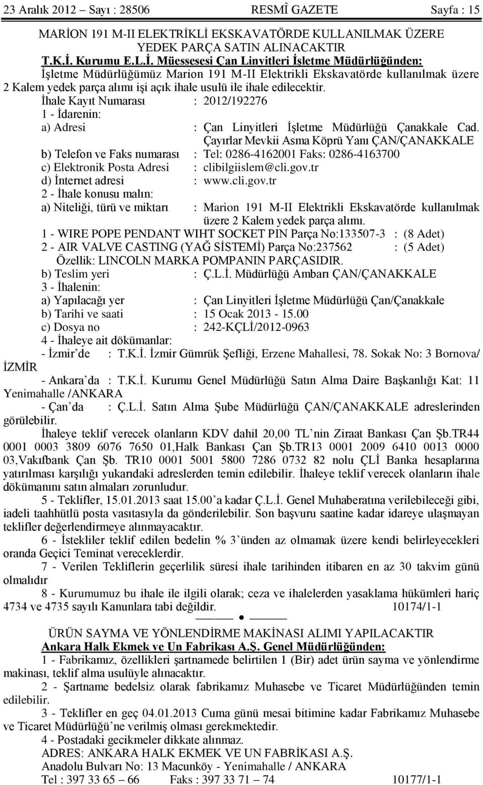 Lİ EKSKAVATÖRDE KULLANILMAK ÜZERE YEDEK PARÇA SATIN ALINACAKTIR T.K.İ. Kurumu E.L.İ. Müessesesi Çan Linyitleri İşletme Müdürlüğünden: İşletme Müdürlüğümüz Marion 191 M-II Elektrikli Ekskavatörde