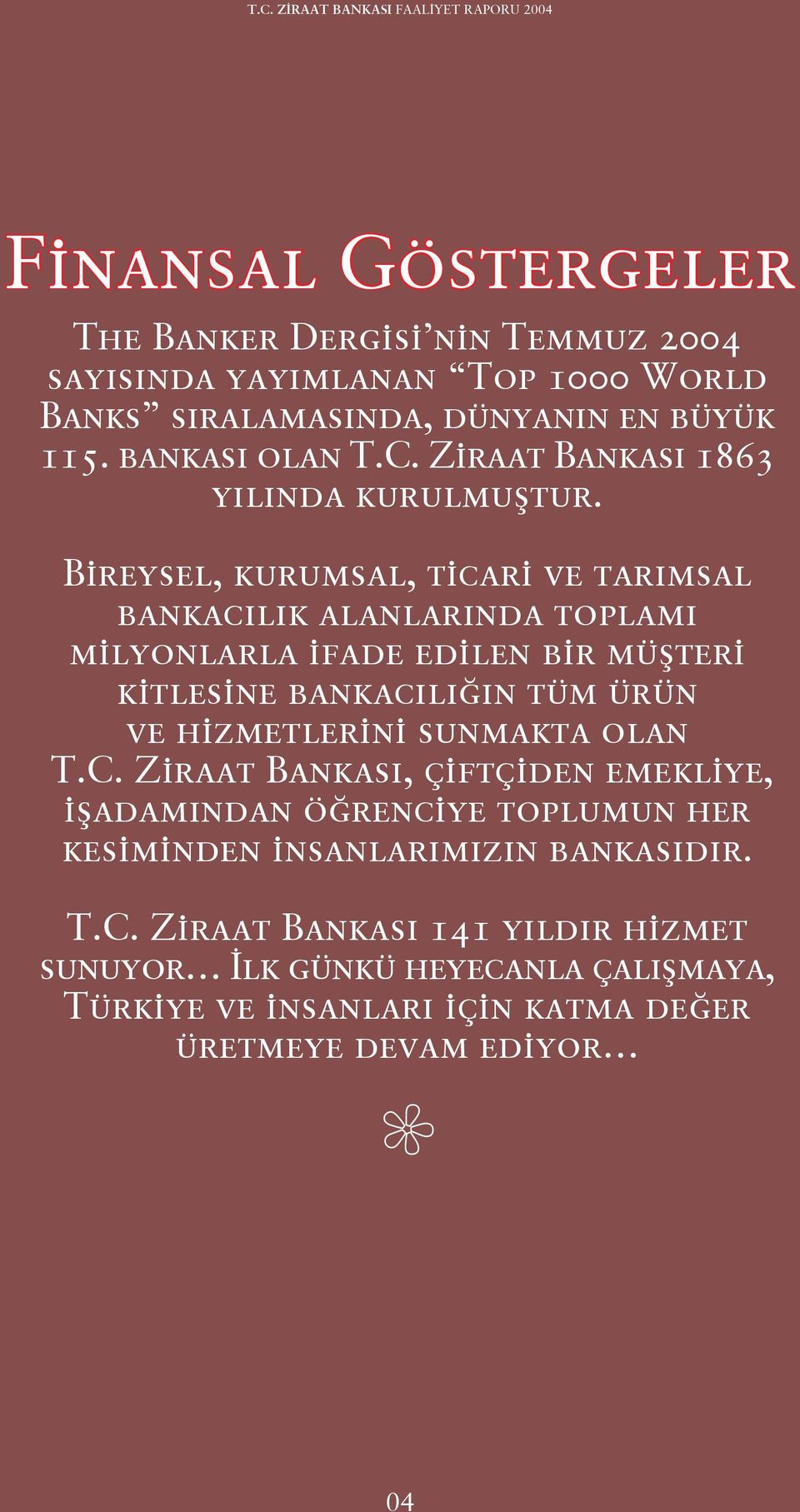 Bireysel, kurumsal, ticari ve tar msal bankac l k alanlar nda toplam milyonlarla ifade edilen bir müflteri kitlesine bankac l n tüm ürün ve hizmetlerini