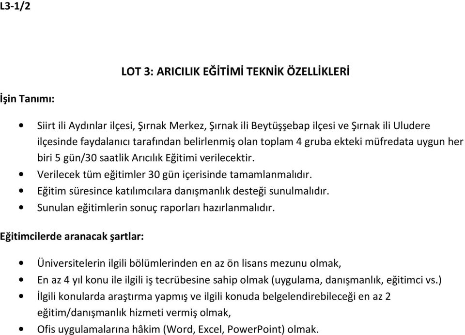 Eğitim süresince katılımcılara danışmanlık desteği sunulmalıdır. Sunulan eğitimlerin sonuç raporları hazırlanmalıdır.