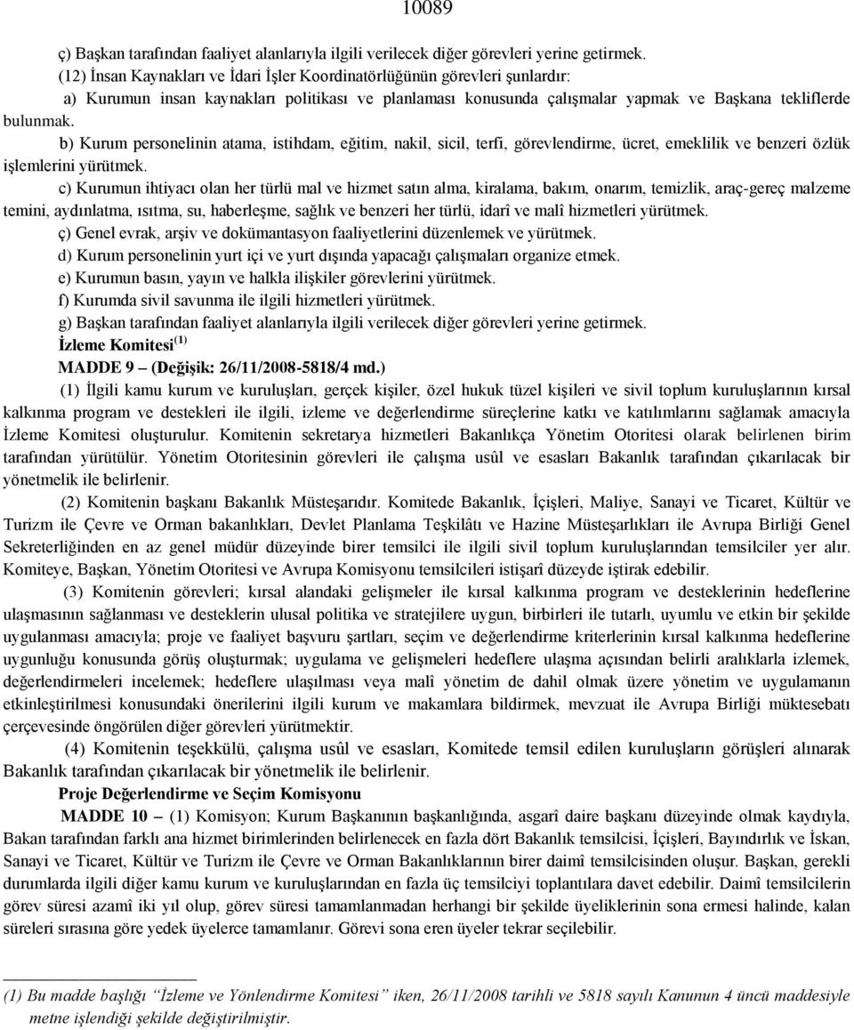 b) Kurum personelinin atama, istihdam, eğitim, nakil, sicil, terfi, görevlendirme, ücret, emeklilik ve benzeri özlük işlemlerini yürütmek.