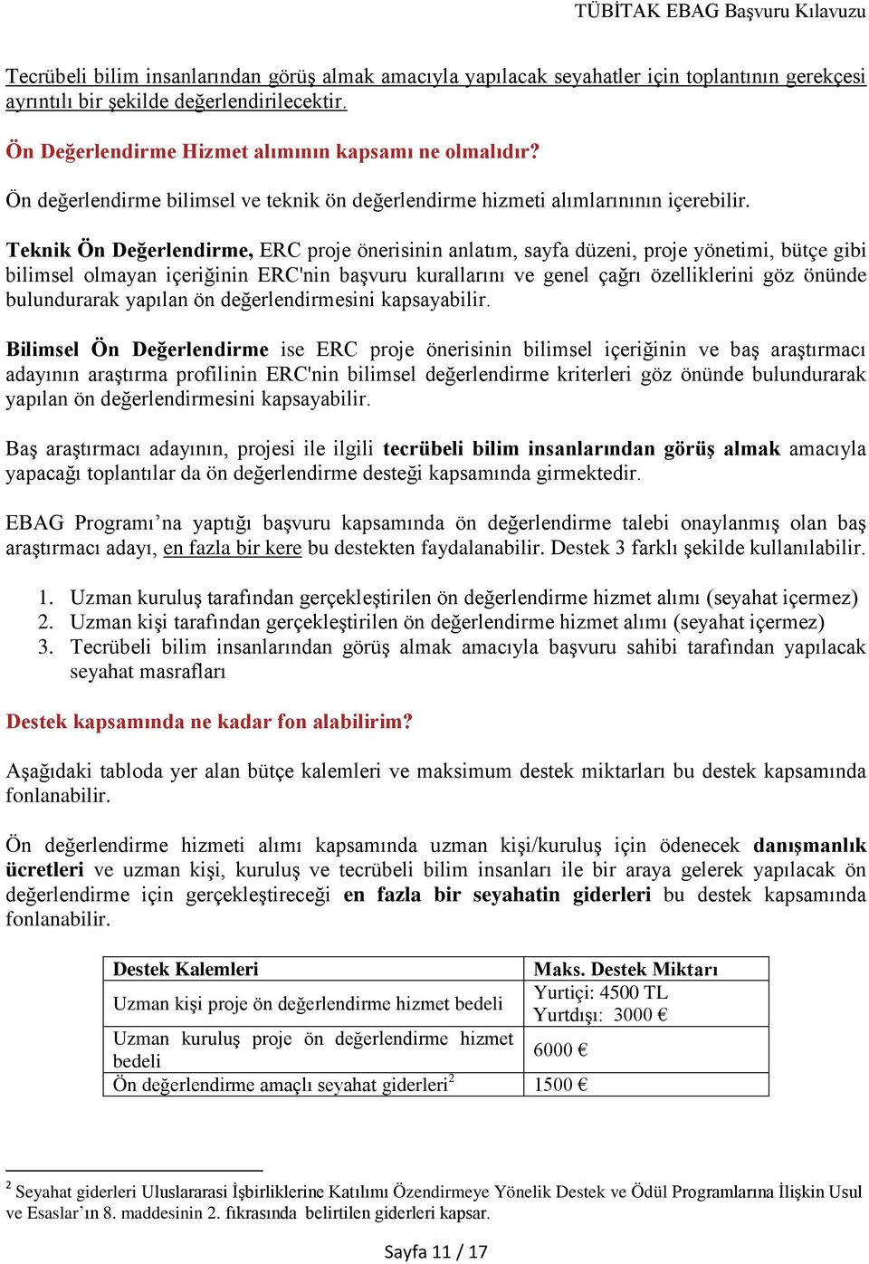 Teknik Ön Değerlendirme, ERC proje önerisinin anlatım, sayfa düzeni, proje yönetimi, bütçe gibi bilimsel olmayan içeriğinin ERC'nin başvuru kurallarını ve genel çağrı özelliklerini göz önünde