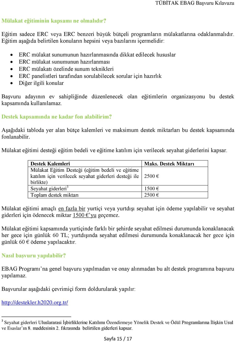 teknikleri ERC panelistleri tarafından sorulabilecek sorular için hazırlık Diğer ilgili konular Başvuru adayının ev sahipliğinde düzenlenecek olan eğitimlerin organizasyonu bu destek kapsamında