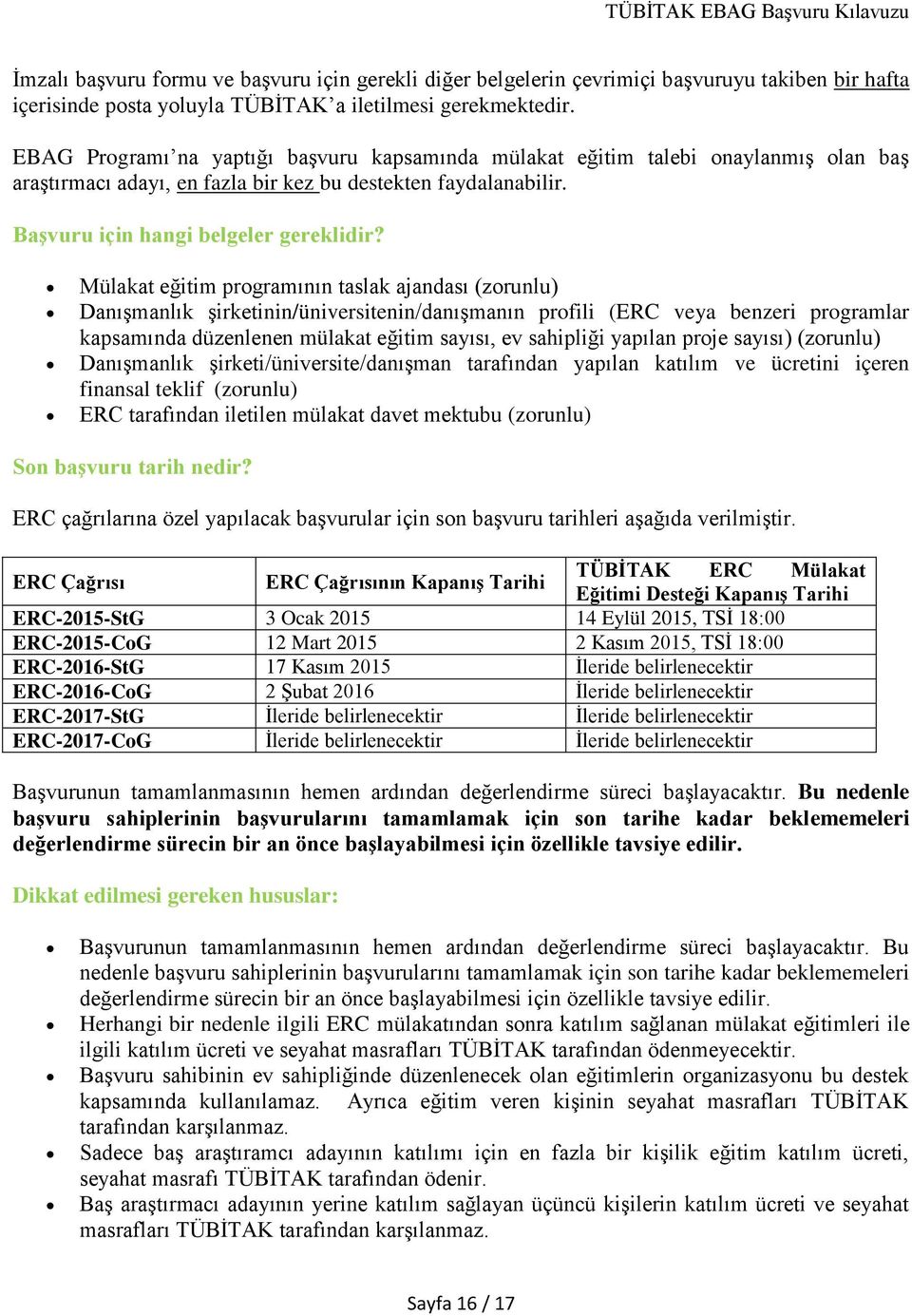 Mülakat eğitim programının taslak ajandası (zorunlu) Danışmanlık şirketinin/üniversitenin/danışmanın profili (ERC veya benzeri programlar kapsamında düzenlenen mülakat eğitim sayısı, ev sahipliği