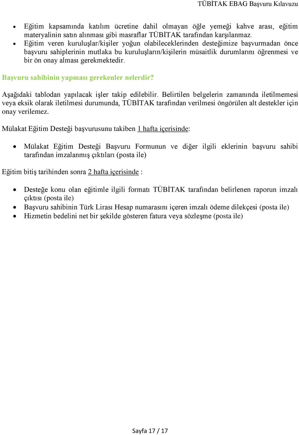 gerekmektedir. Başvuru sahibinin yapması gerekenler nelerdir? Aşağıdaki tablodan yapılacak işler takip edilebilir.