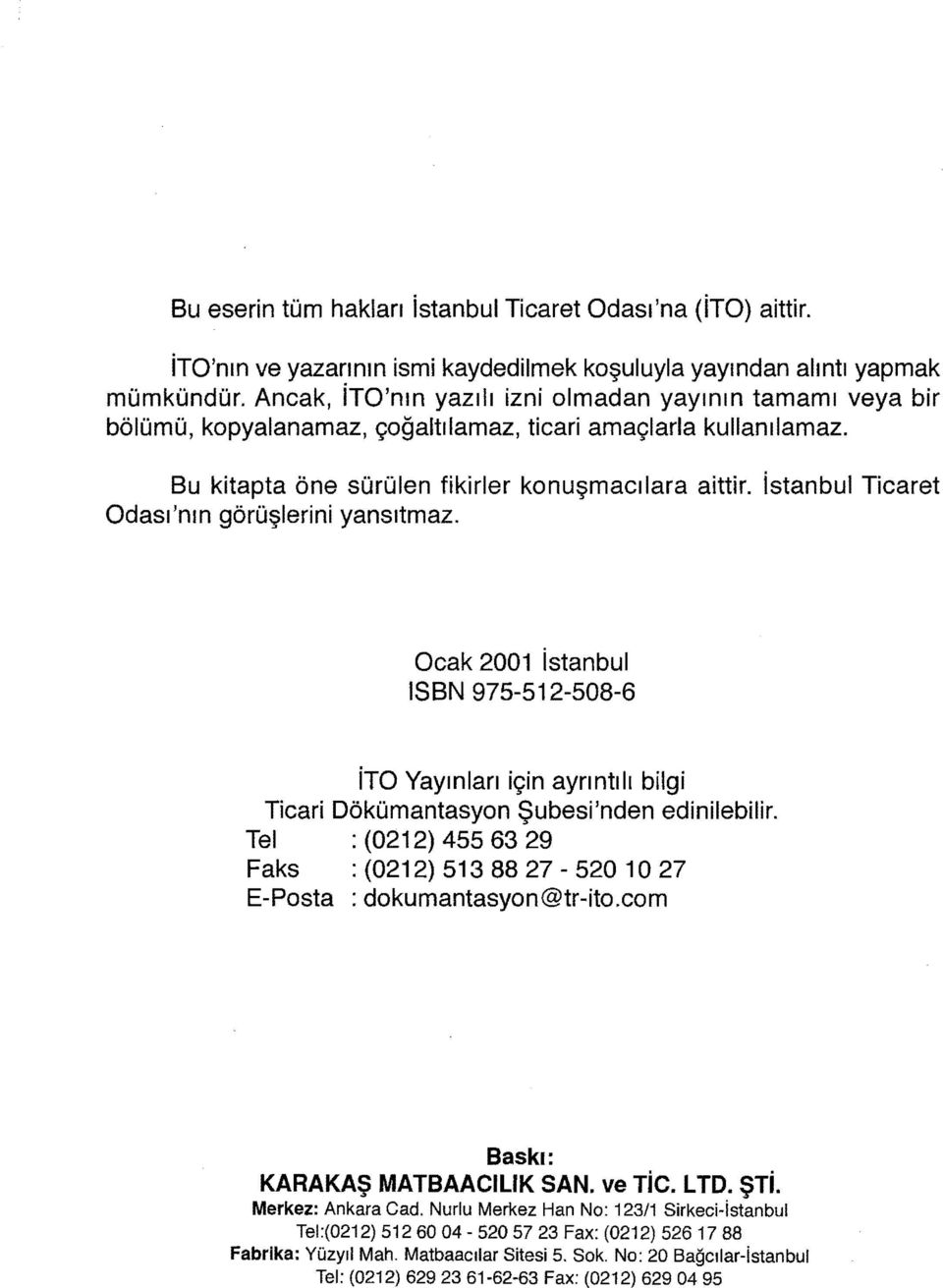 istanbul Ticaret Odası'nın görüşlerini yansıtmaz. Ocak 2001 istanbul ISBN 975-512-508-6 ito Yayınları için ayrıntılı bilgi Ticari Dökümantasyon Şubesi'nden edinilebilir.