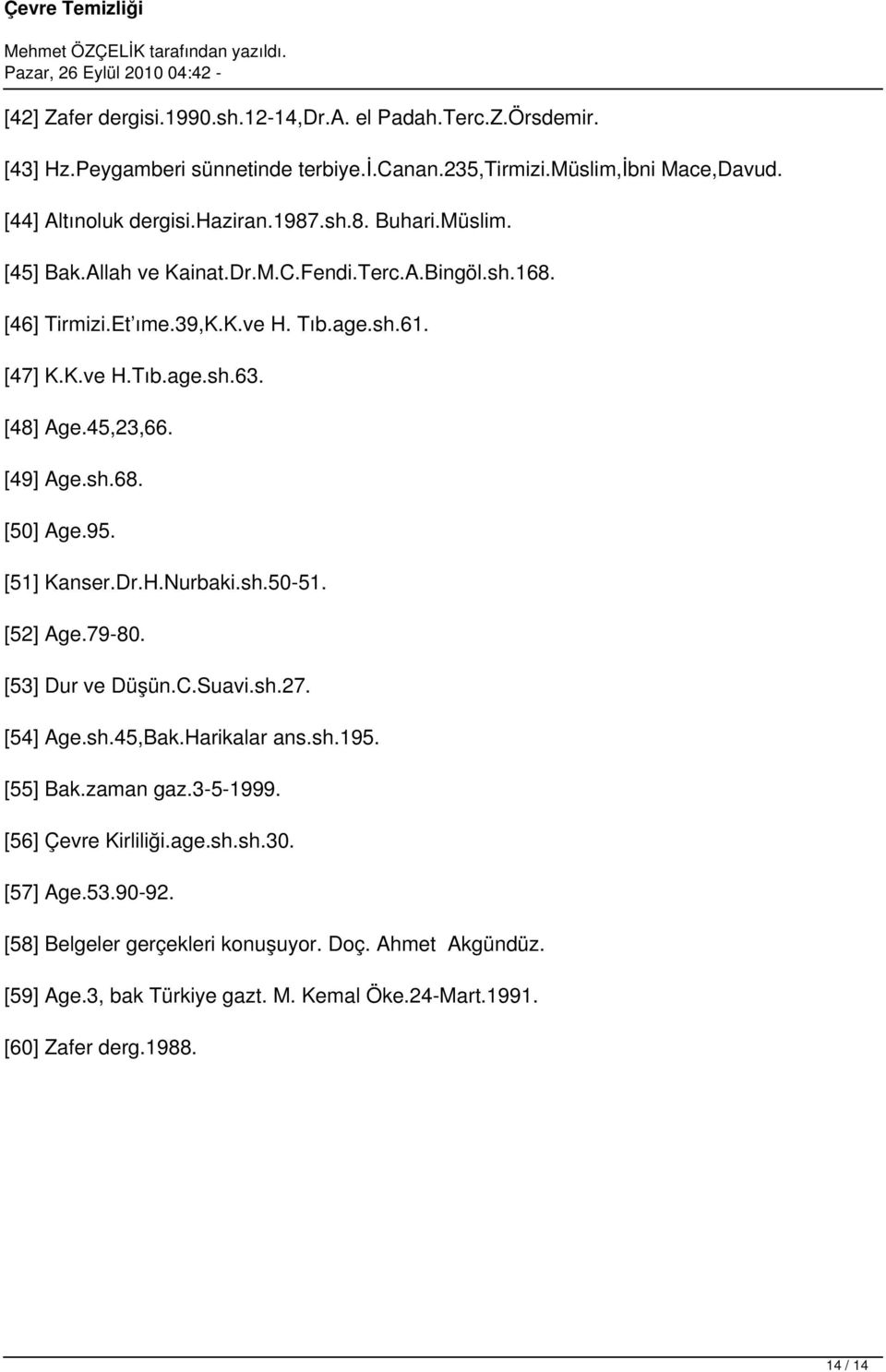 [49] Age.sh.68. [50] Age.95. [51] Kanser.Dr.H.Nurbaki.sh.50-51. [52] Age.79-80. [53] Dur ve Düşün.C.Suavi.sh.27. [54] Age.sh.45,Bak.Harikalar ans.sh.195. [55] Bak.zaman gaz.3-5-1999.