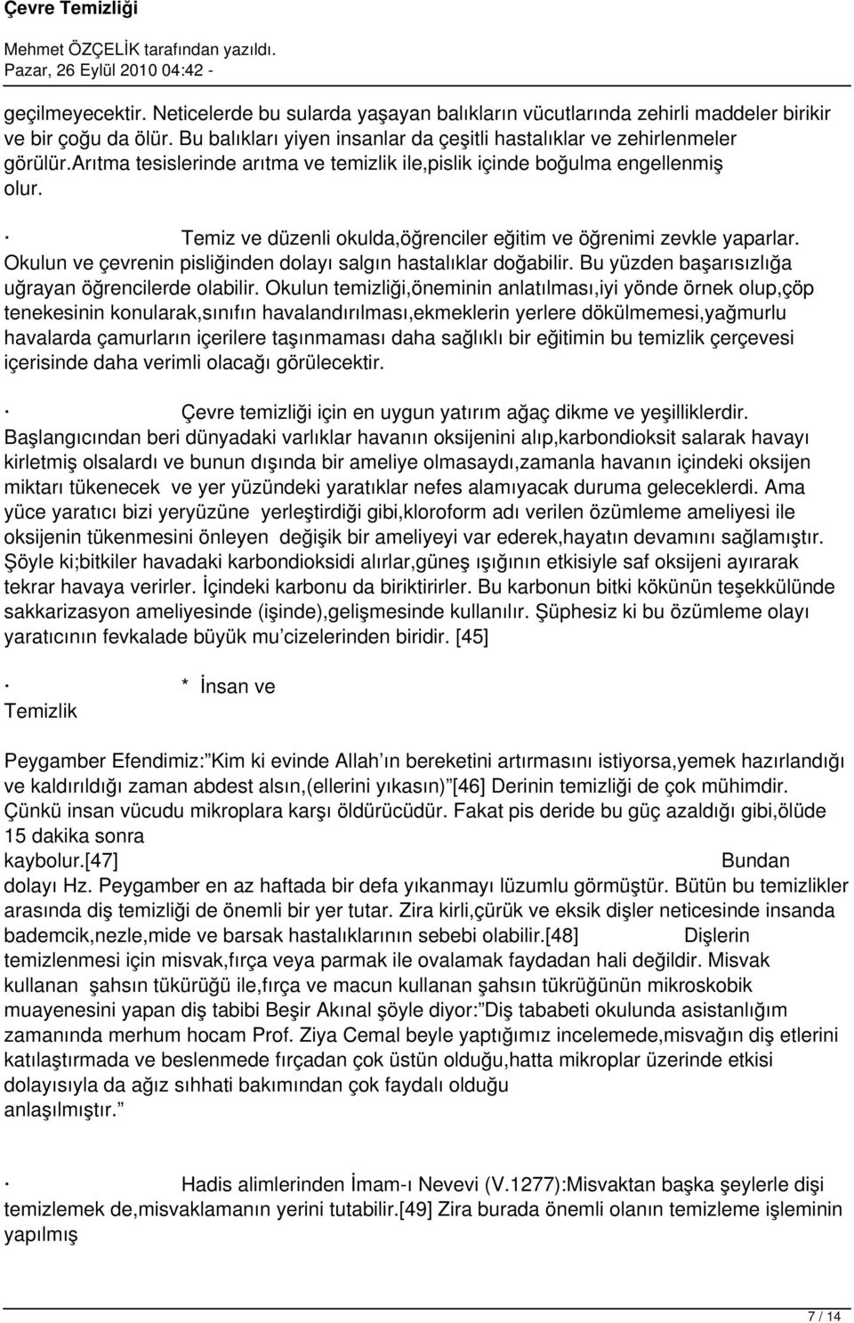 Okulun ve çevrenin pisliğinden dolayı salgın hastalıklar doğabilir. Bu yüzden başarısızlığa uğrayan öğrencilerde olabilir.