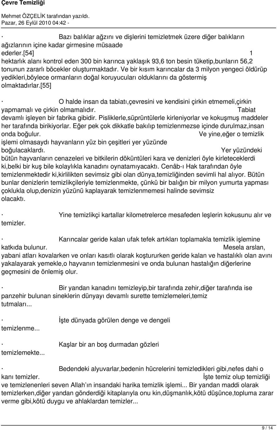 Ve bir kısım karıncalar da 3 milyon yengeci öldürüp yedikleri,böylece ormanların doğal koruyucuları olduklarını da göstermiş olmaktadırlar.