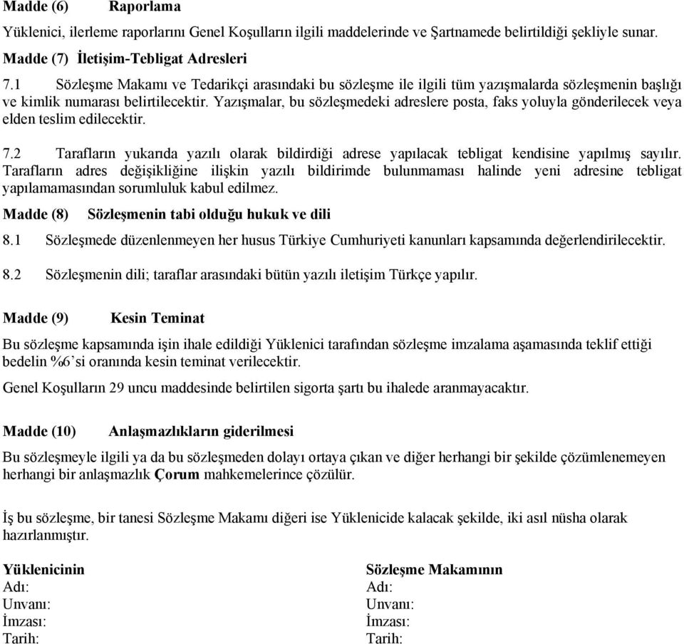 Yazışmalar, bu sözleşmedeki adreslere posta, faks yoluyla gönderilecek veya elden teslim edilecektir. 7.