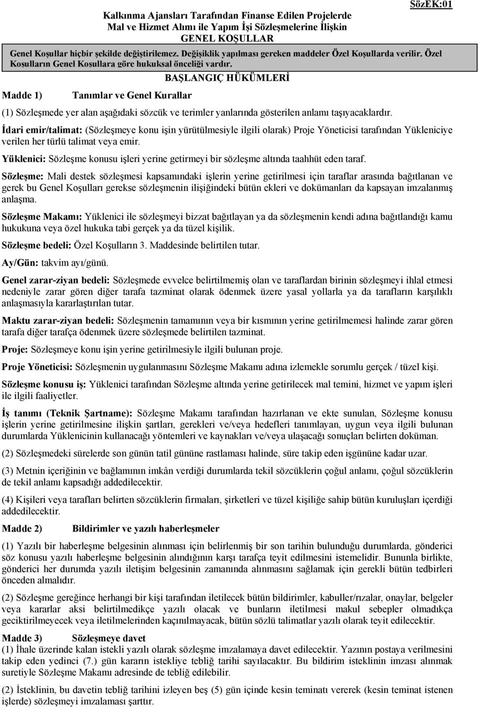 BAŞLANGIÇ HÜKÜMLERİ Madde 1) Tanımlar ve Genel Kurallar (1) Sözleşmede yer alan aşağıdaki sözcük ve terimler yanlarında gösterilen anlamı taşıyacaklardır.