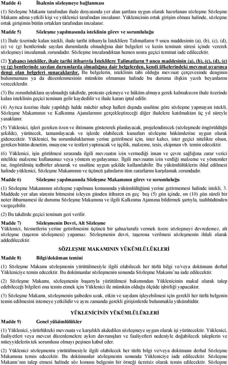 Madde 5) Sözleşme yapılmasında isteklinin görev ve sorumluluğu (1) İhale üzerinde kalan istekli, ihale tarihi itibarıyla İsteklilere Talimatların 9 uncu maddesinin (a), (b), (c), (d), (e) ve (g)