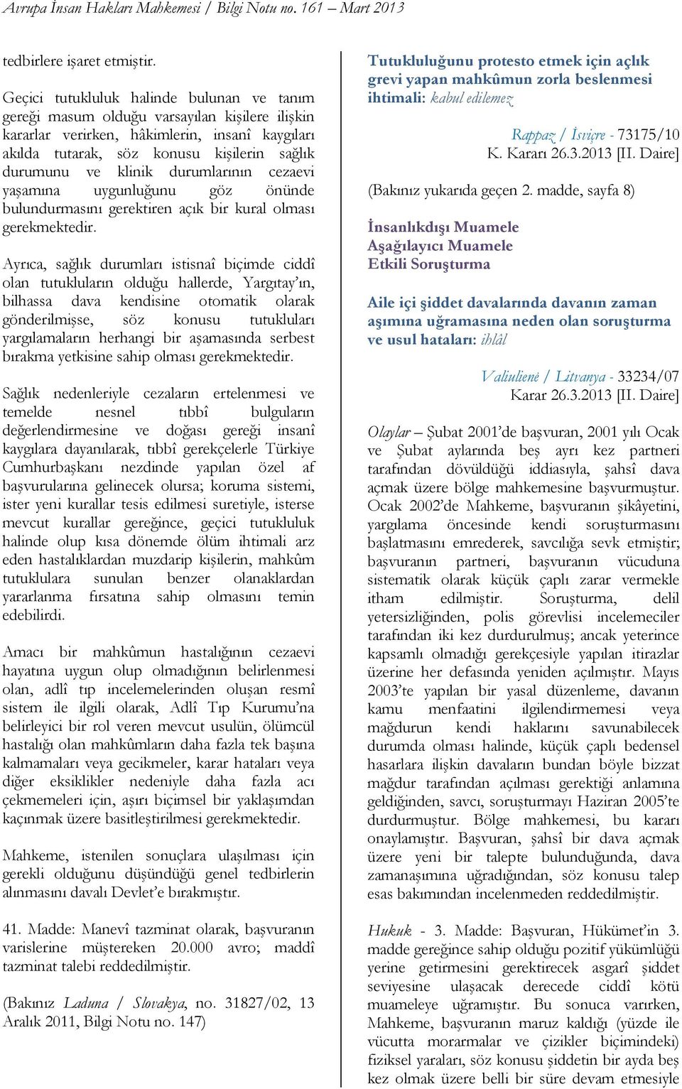 klinik durumlarının cezaevi yaşamına uygunluğunu göz önünde bulundurmasını gerektiren açık bir kural olması gerekmektedir.