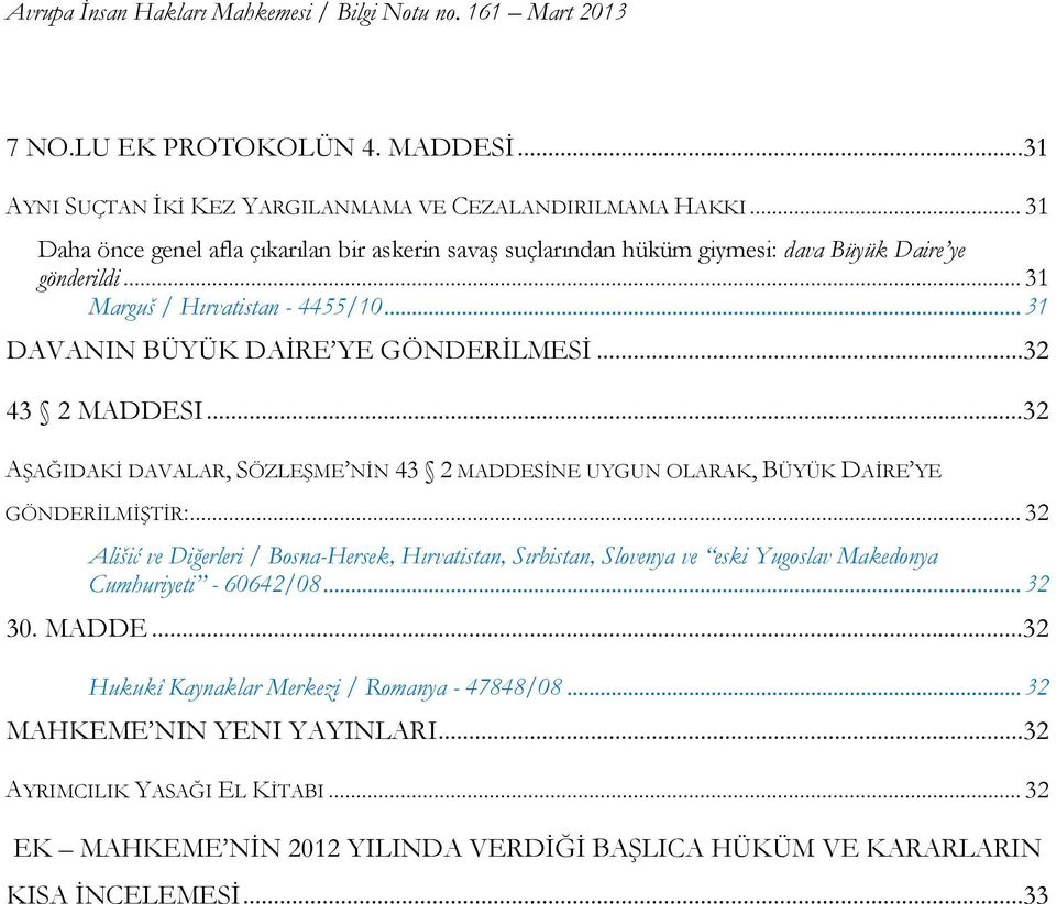 ..32 43 2 MADDESI...32 AŞAĞIDAKİ DAVALAR, SÖZLEŞME NİN 43 2 MADDESİNE UYGUN OLARAK, BÜYÜK DAİRE YE GÖNDERİLMİŞTİR:.