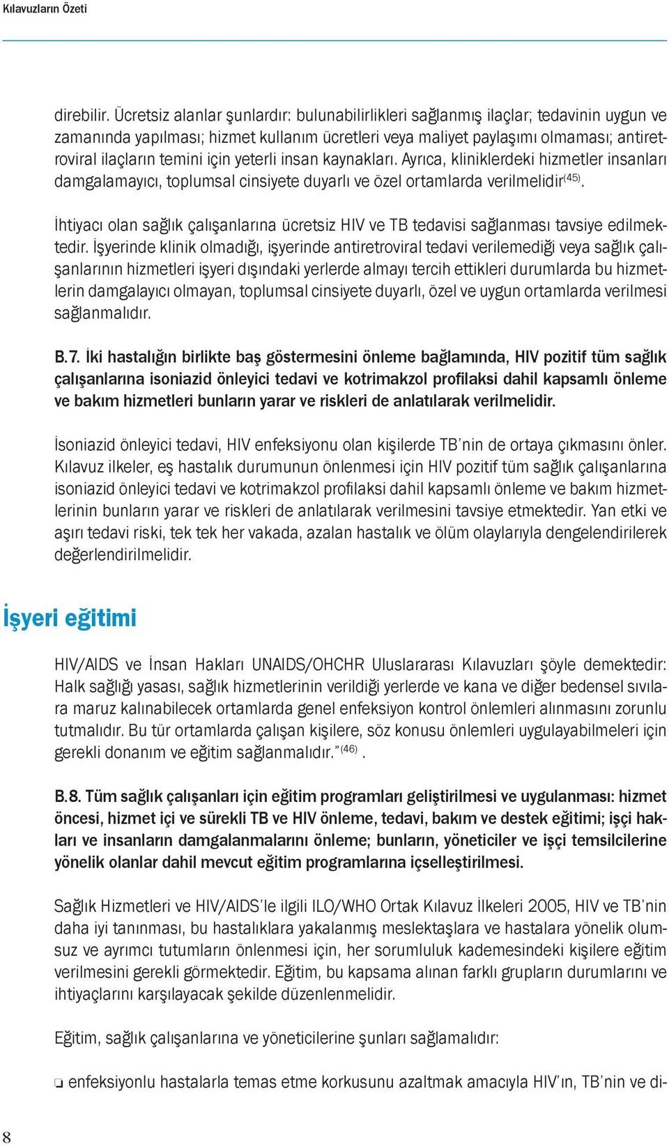 için yeterli insan kaynakları. Ayrıca, kliniklerdeki hizmetler insanları damgalamayıcı, toplumsal cinsiyete duyarlı ve özel ortamlarda verilmelidir (45).