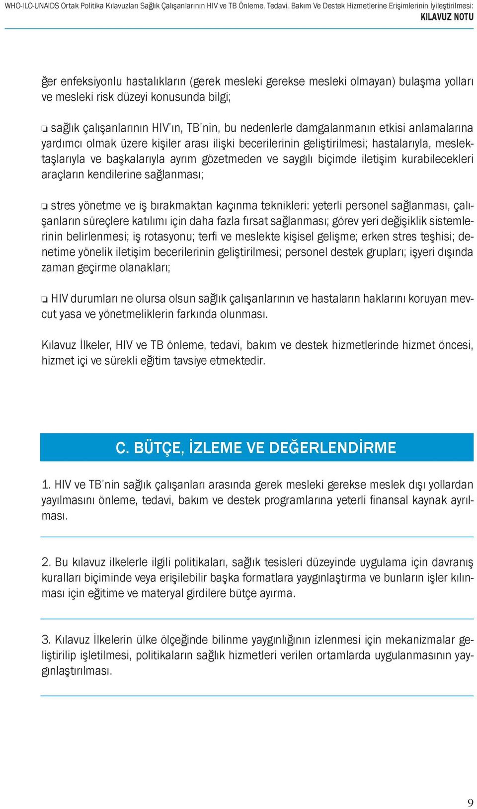 üzere kişiler arası ilişki becerilerinin geliştirilmesi; hastalarıyla, meslektaşlarıyla ve başkalarıyla ayrım gözetmeden ve saygılı biçimde iletişim kurabilecekleri araçların kendilerine sağlanması;