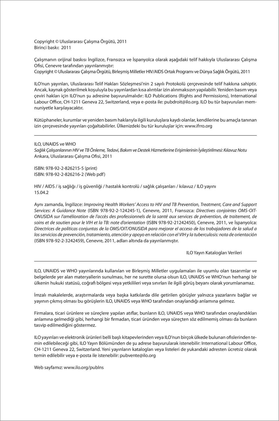 2 sayılı Protokolü çerçevesinde telif hakkına sahiptir. Ancak, kaynak gösterilmek koşuluyla bu yayınlardan kısa alıntılar izin alınmaksızın yapılabilir.