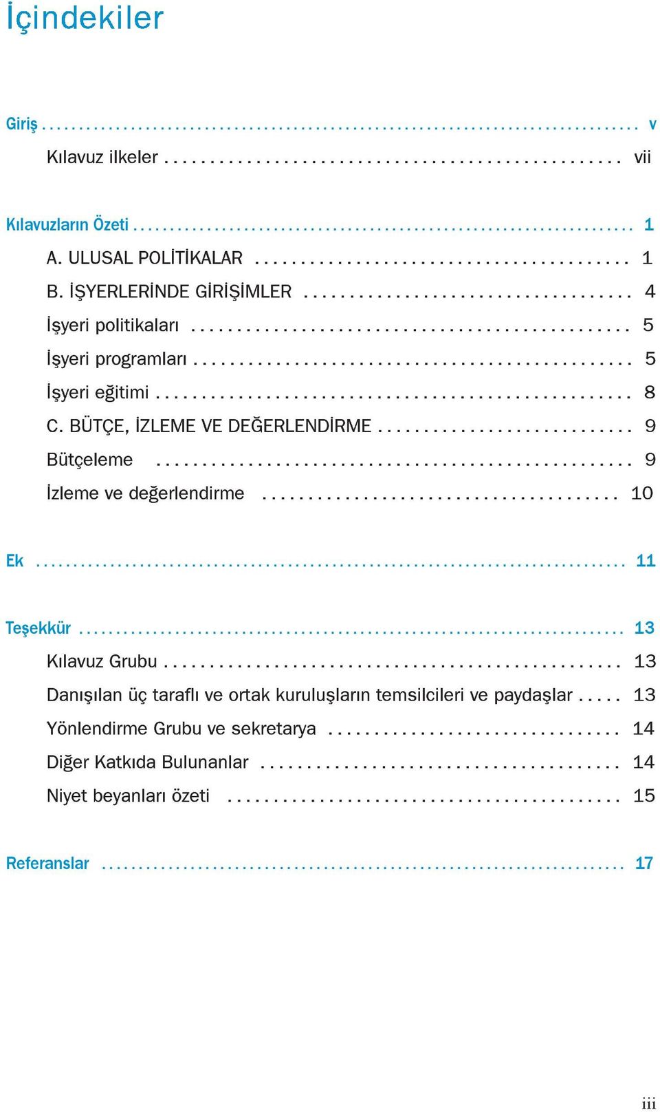 .. 10 Kılavuzların Özeti... 1 Ek... 11 KÝlavuz Grubu... 13 DanÝßÝlan Ÿ taraflý ve ortak kurulußlarýn temsilcileri ve paydaßlar.